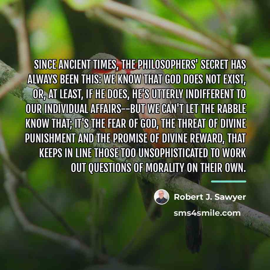 “Since ancient times, the philosophers' secret has always been this:…” quote by Robert J. Sawyer