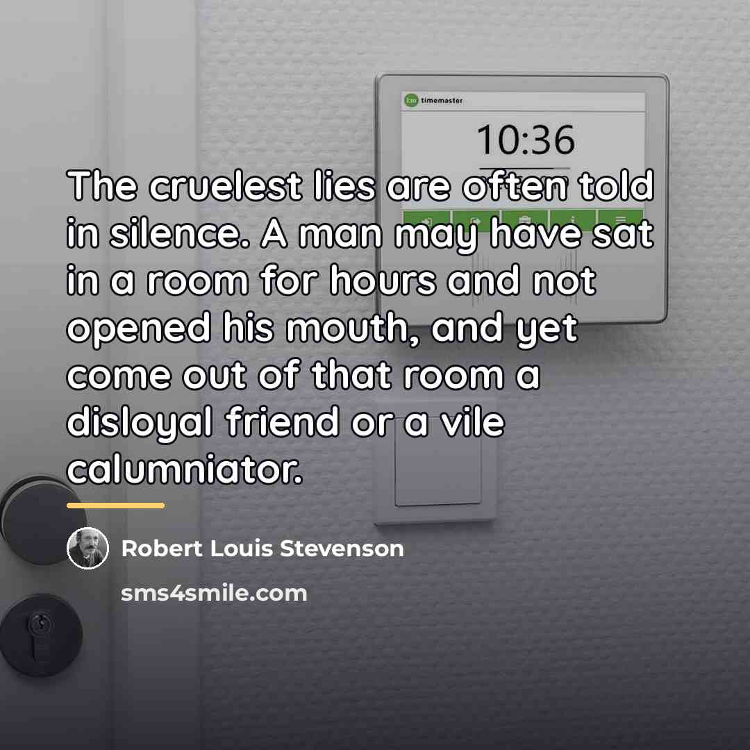 “The cruelest lies are often told in silence. A man…” quote by Robert Louis Stevenson