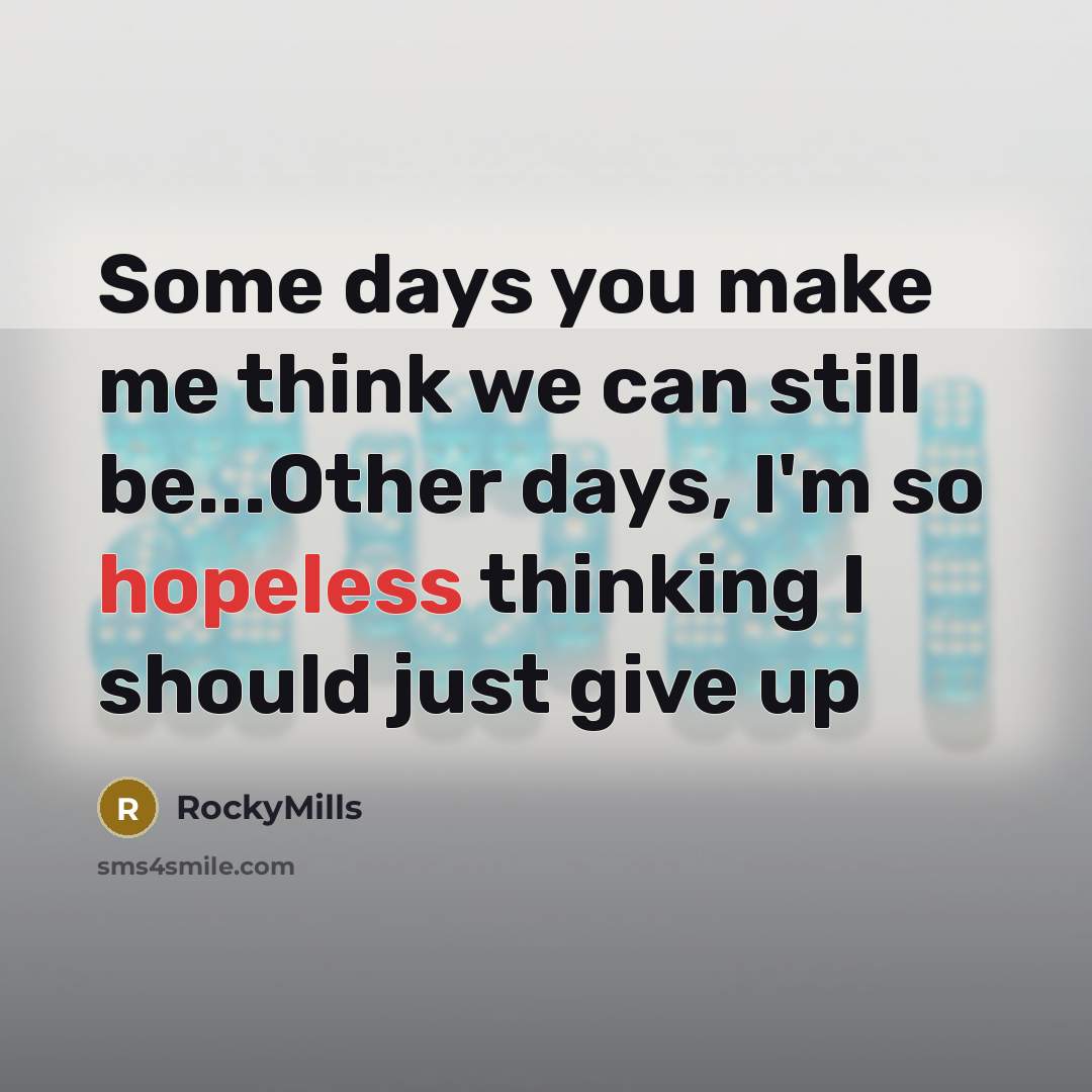 “Some days you make me think we can still be...Other…” quote by RockyMills