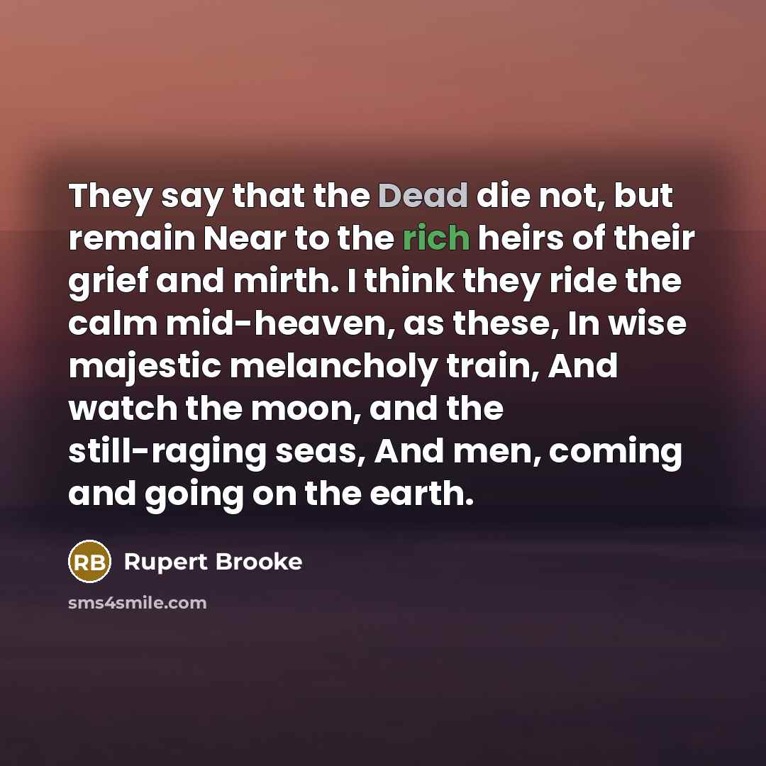 “They say that the Dead die not, but remain Near…” quote by Rupert Brooke