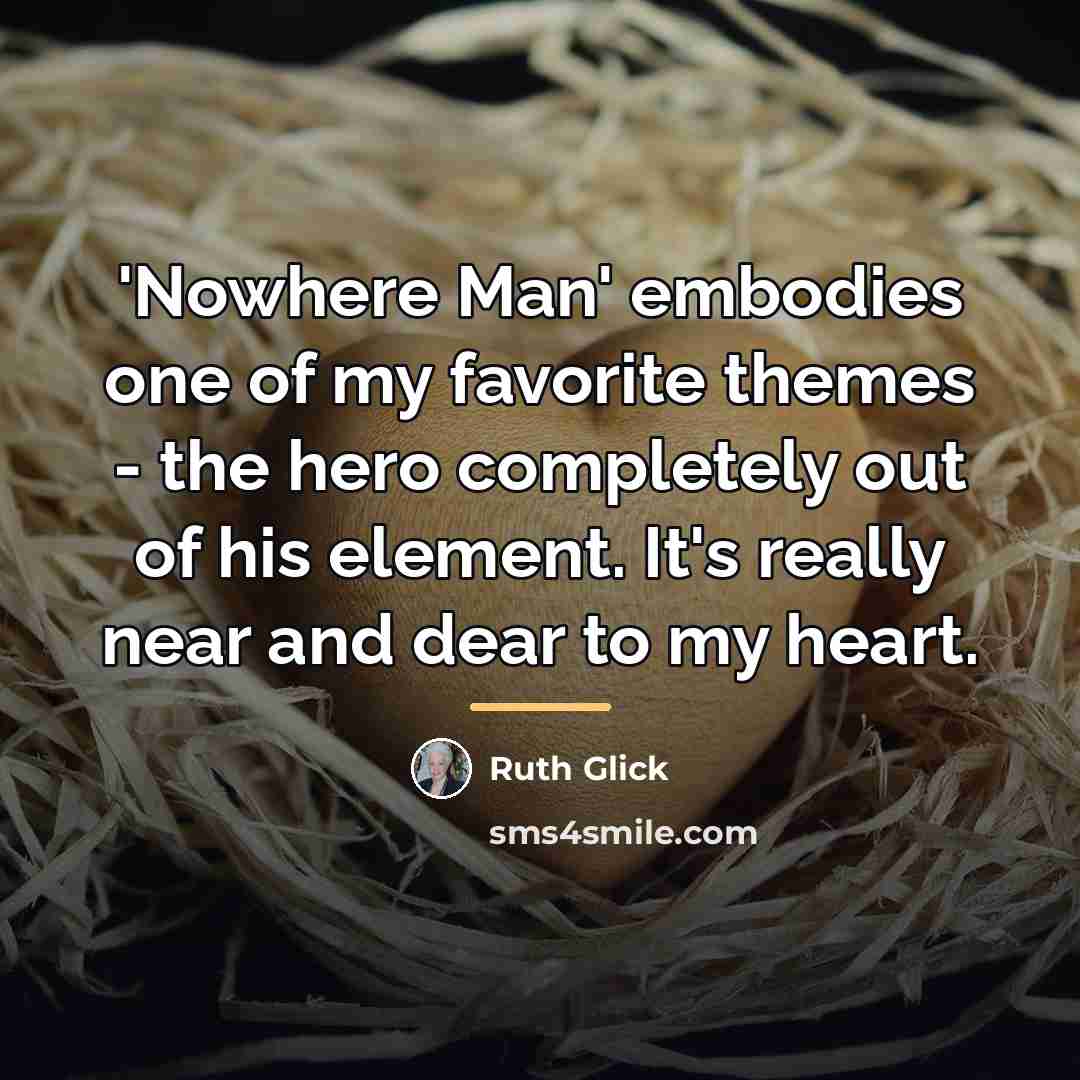 “'Nowhere Man' embodies one of my favorite themes - the…” quote by Ruth Glick