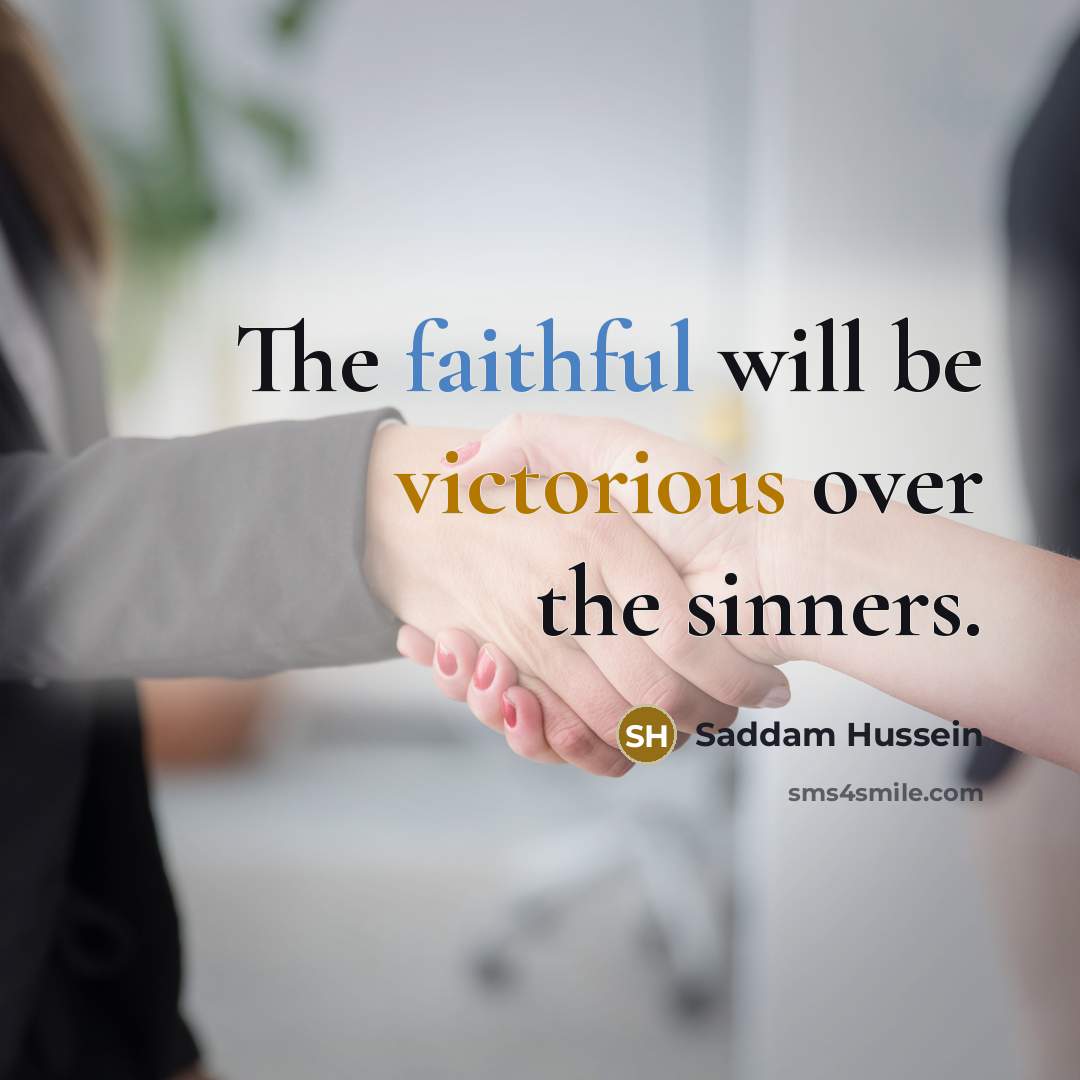 “The faithful will be victorious over the sinners.…” quote by Saddam Hussein