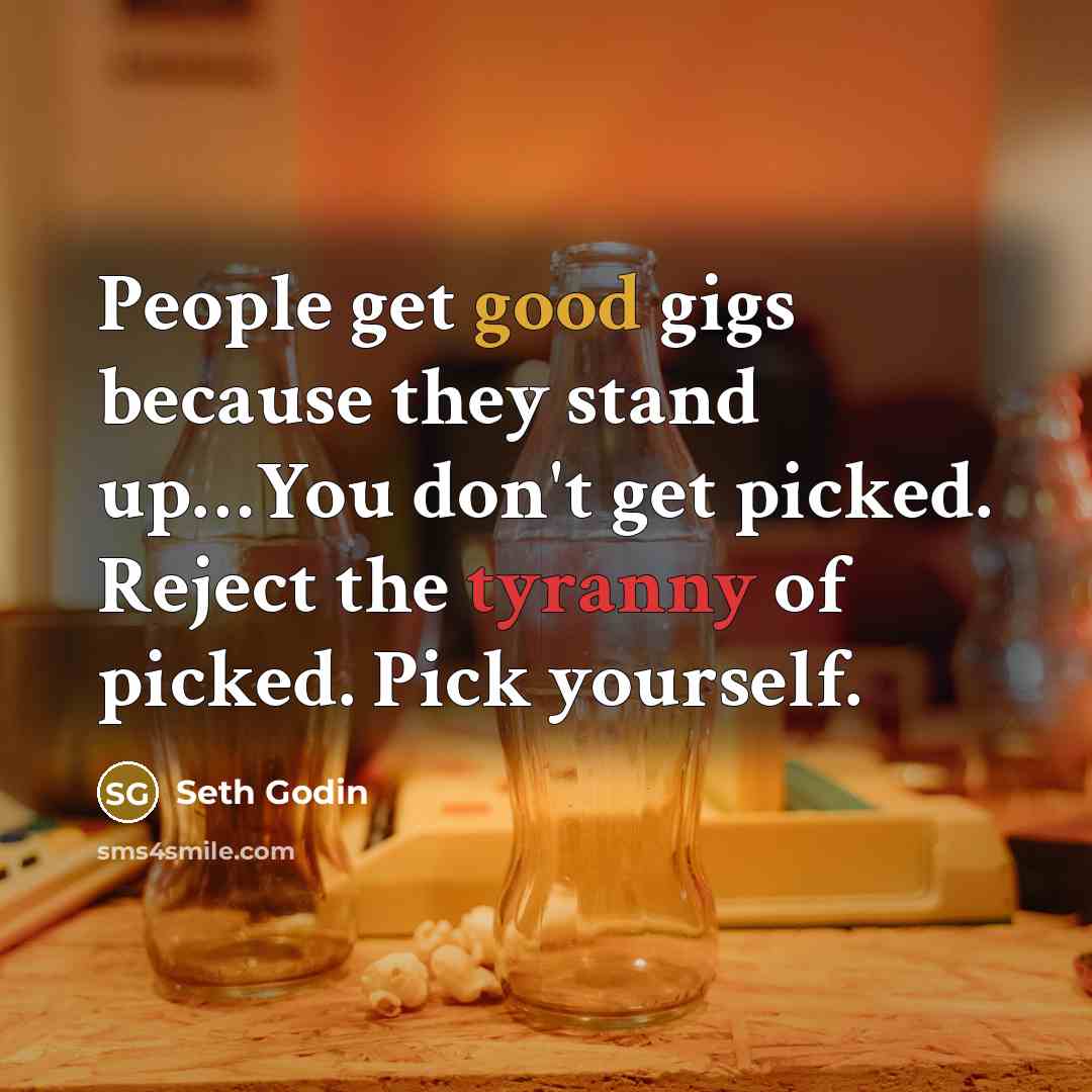 “People get good gigs because they stand up....You don't get…” quote by Seth Godin