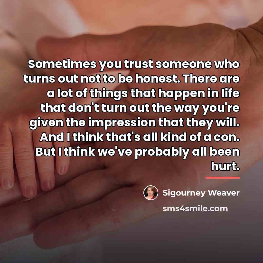 “Sometimes you trust someone who turns out not to be…” quote by Sigourney Weaver