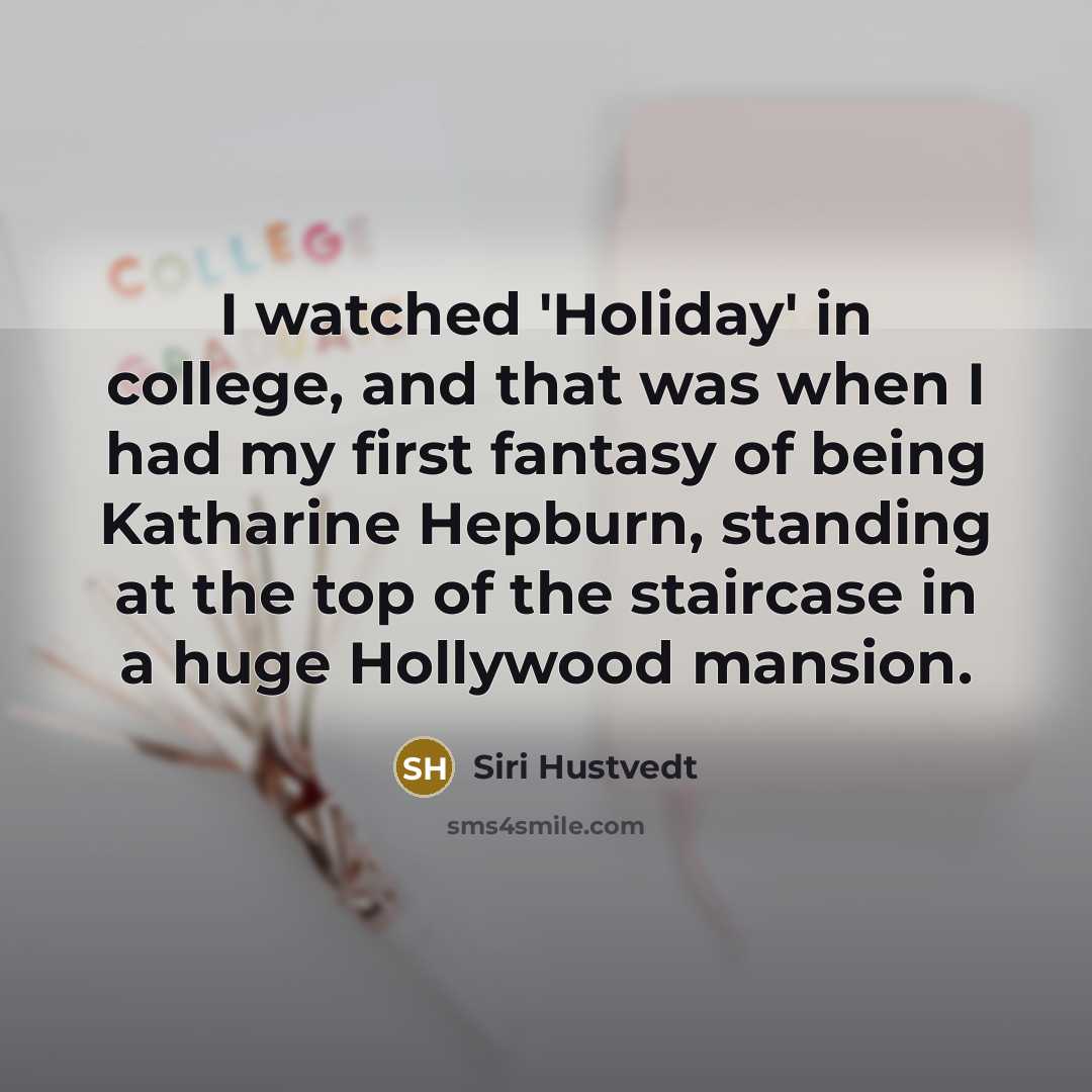 “I watched 'Holiday' in college, and that was when I…” quote by Siri Hustvedt