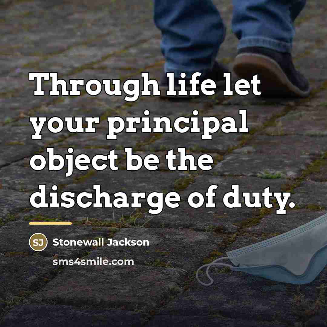 “Through life let your principal object be the discharge of…” quote by Stonewall Jackson