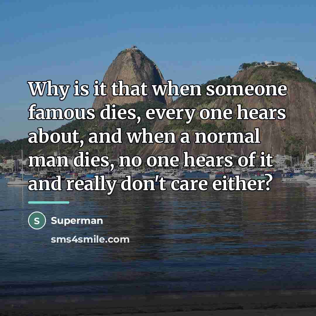 “Why is it that when someone famous dies, every one…” quote by Superman