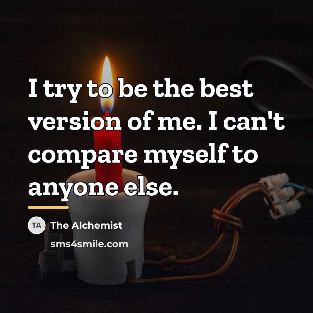 “I try to be the best version of me. I…” quote by The Alchemist