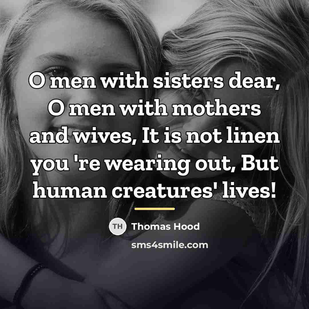 “O men with sisters dear, O men with mothers and…” quote by Thomas Hood