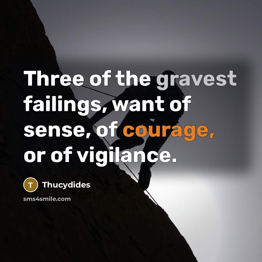 “Three of the gravest failings, want of sense, of courage,…” quote by Thucydides