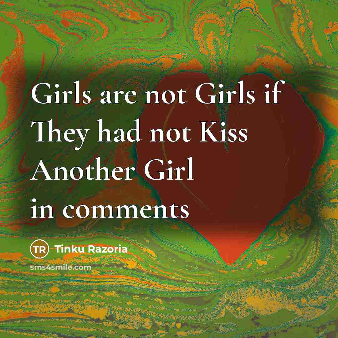 “Girls are not Girls if They had not Kiss Another…” quote by Tinku Razoria
