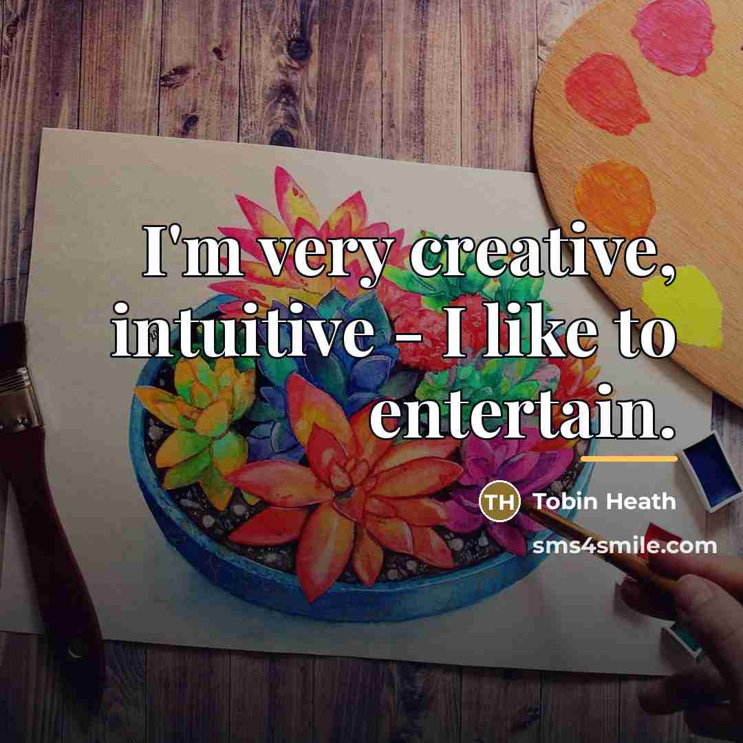“I'm very creative, intuitive - I like to entertain.…” quote by Tobin Heath