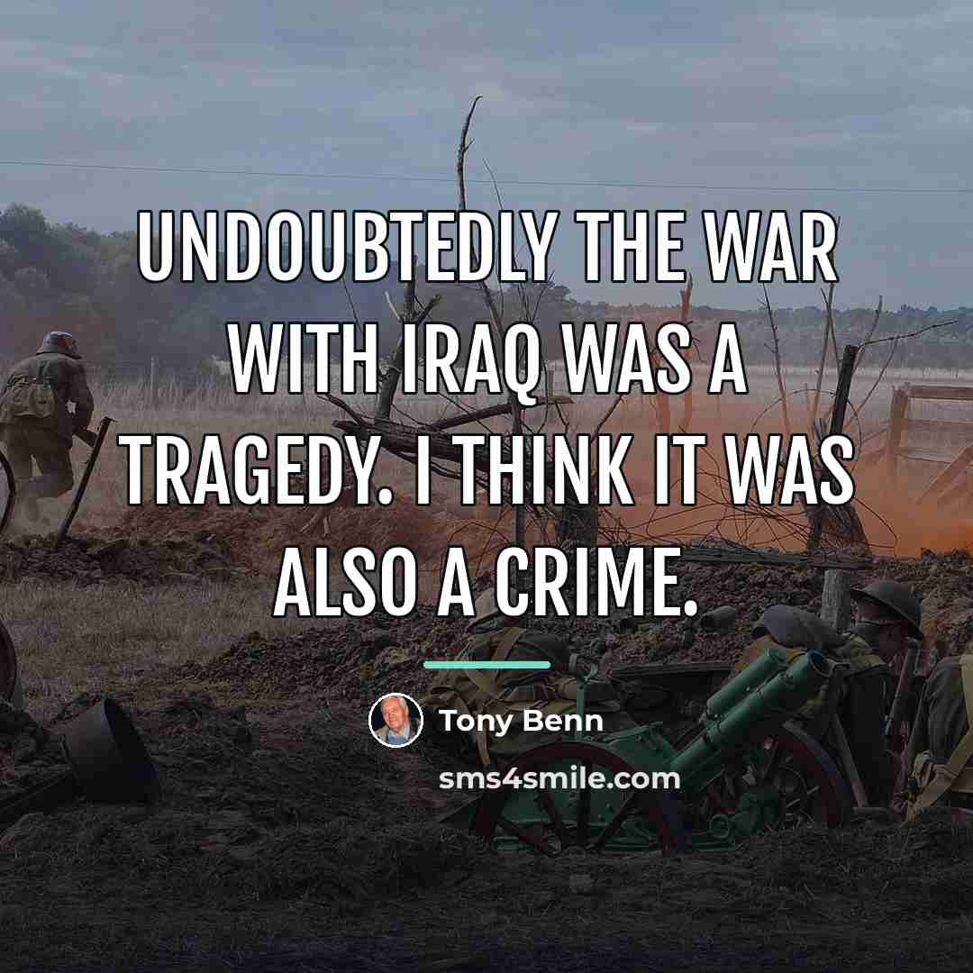 “Undoubtedly the war with Iraq was a tragedy. I think…” quote by Tony Benn