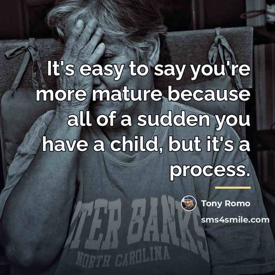 “It's easy to say you're more mature because all of…” quote by Tony Romo