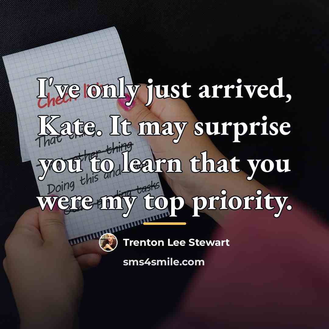 “I've only just arrived, Kate. It may surprise you to…” quote by Trenton Lee Stewart