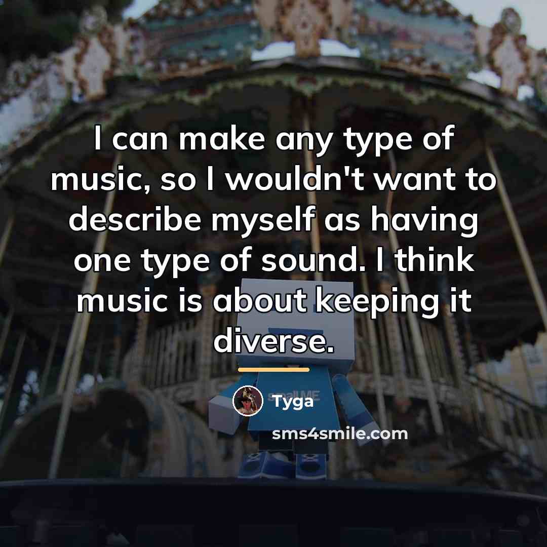 “I can make any type of music, so I wouldn't…” quote by Tyga