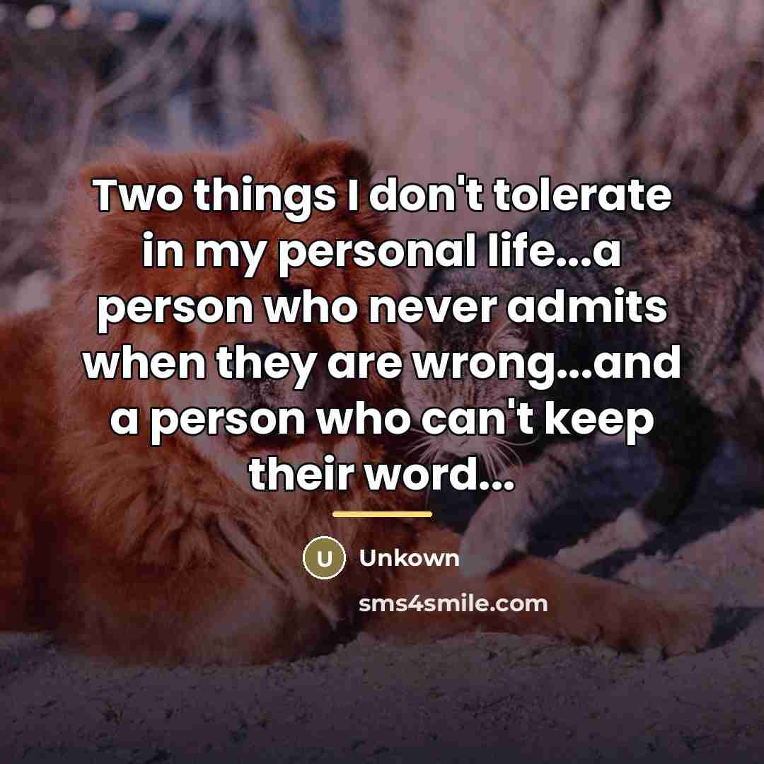 “Two things I don't tolerate in my personal life...a person…” quote by Unkown