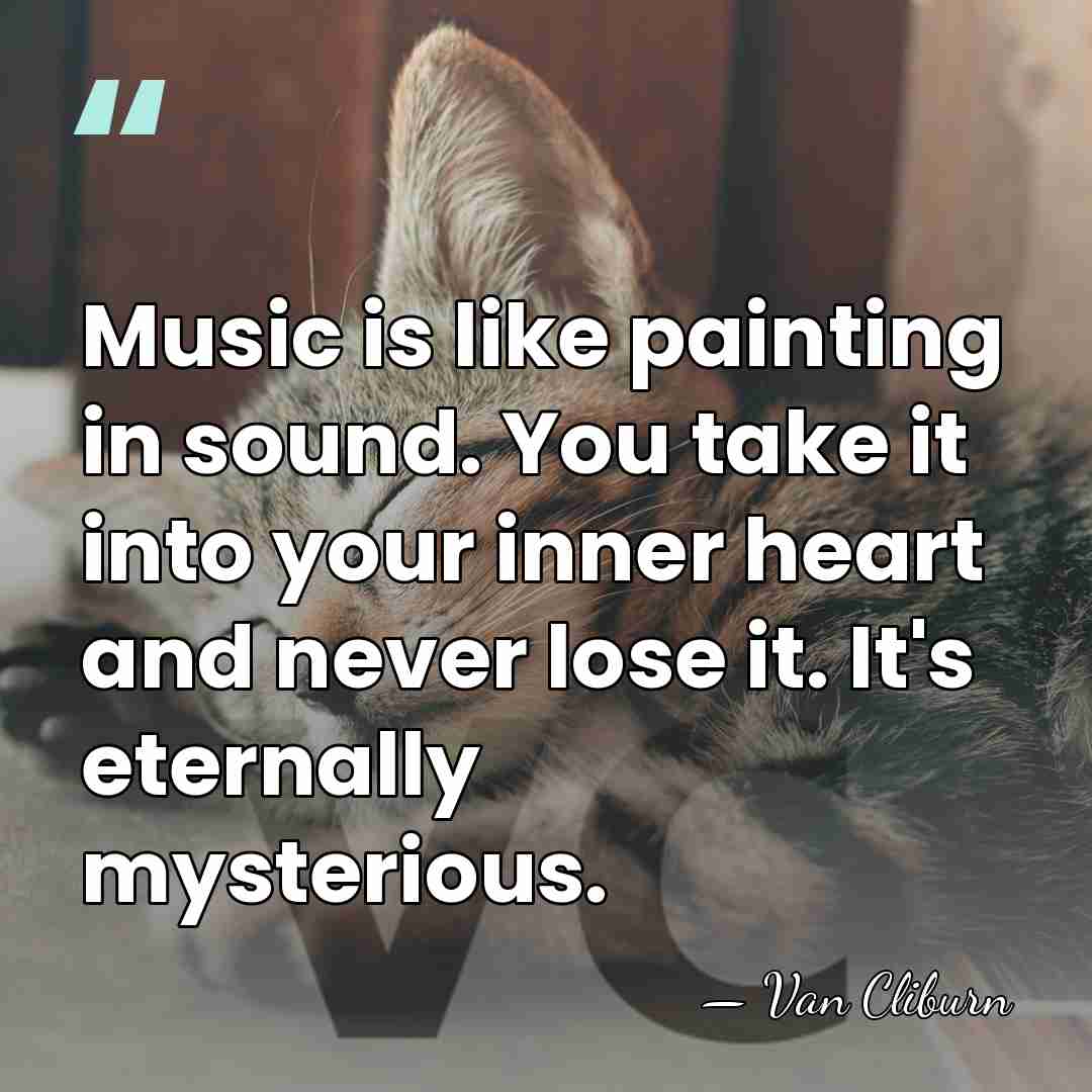 Music is like painting in sound. You take it into your inner&hellip; - Van Cliburn
