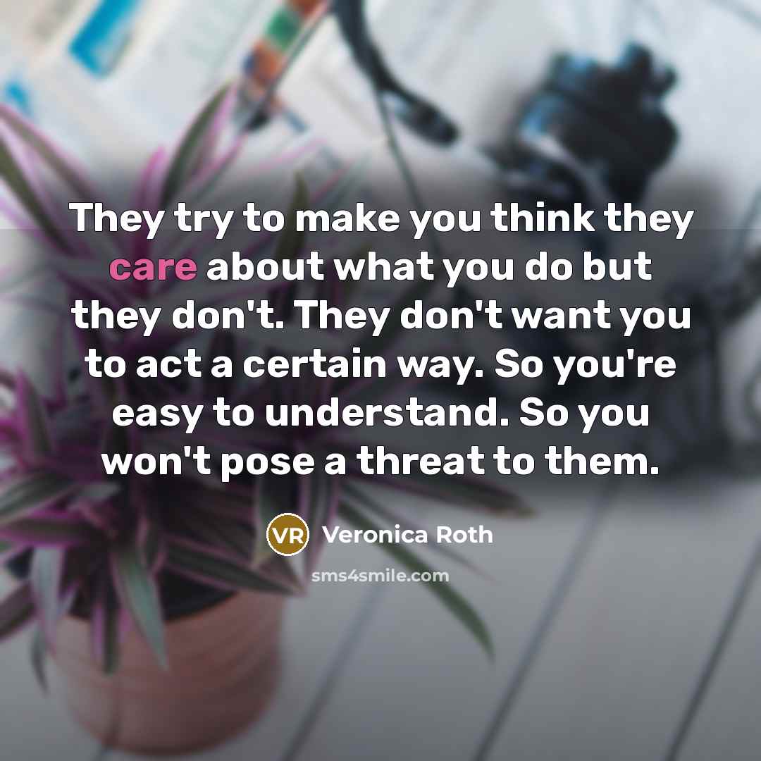 “They try to make you think they care about what…” quote by Veronica Roth