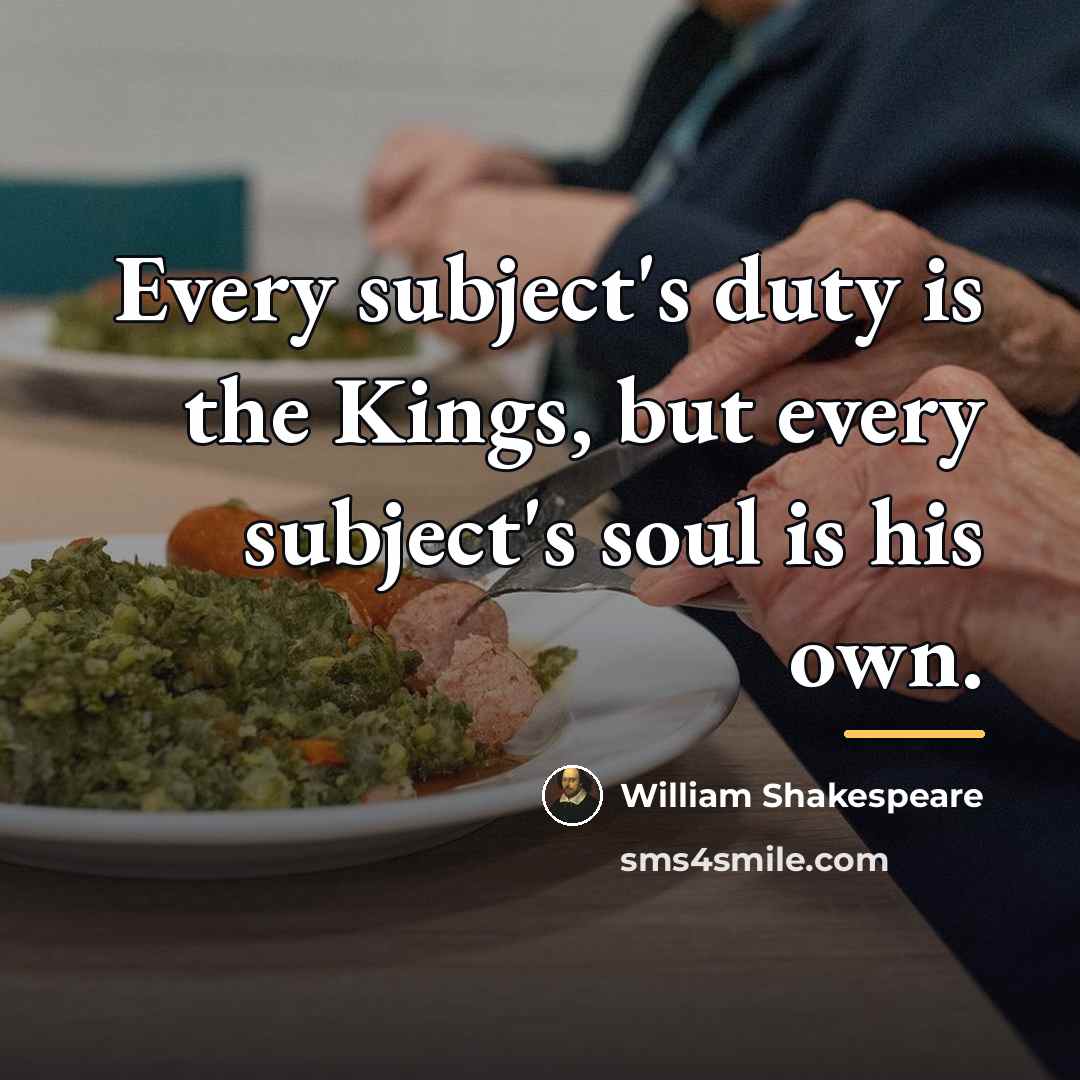 “Every subject's duty is the Kings, but every subject's soul…” quote by William Shakespeare
