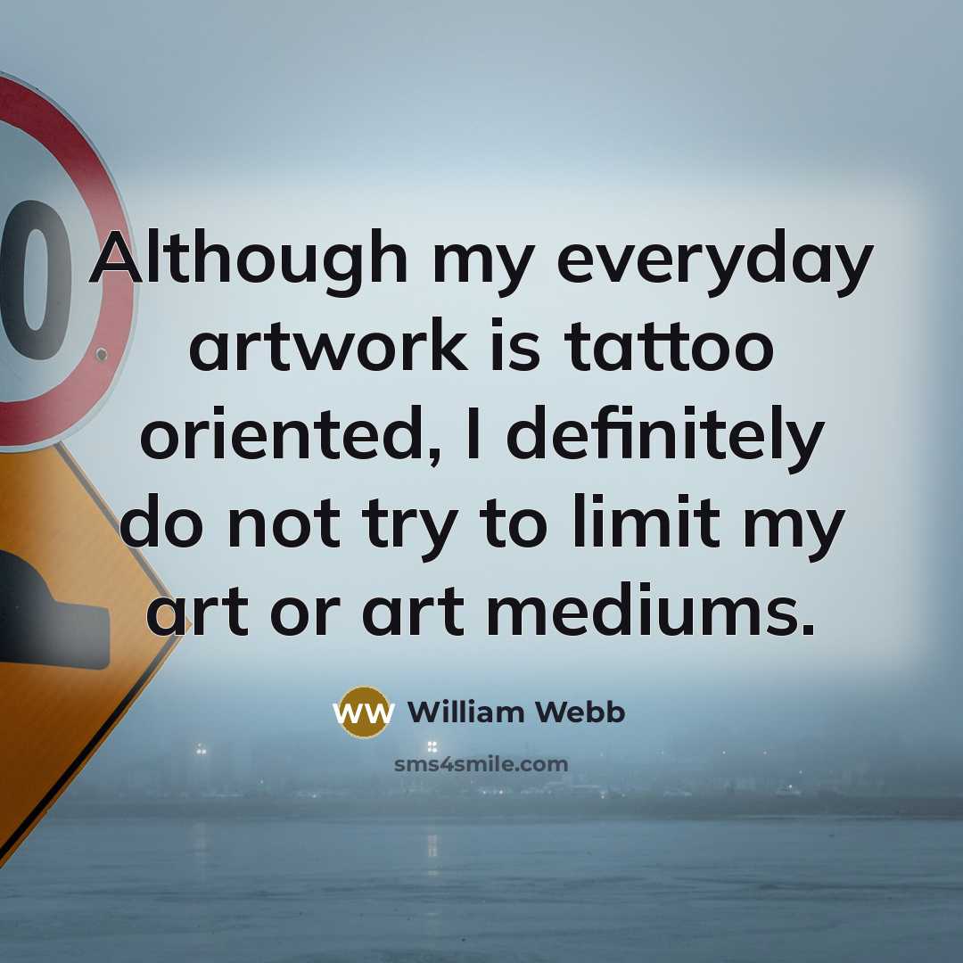 “Although my everyday artwork is tattoo oriented, I definitely do…” quote by William Webb