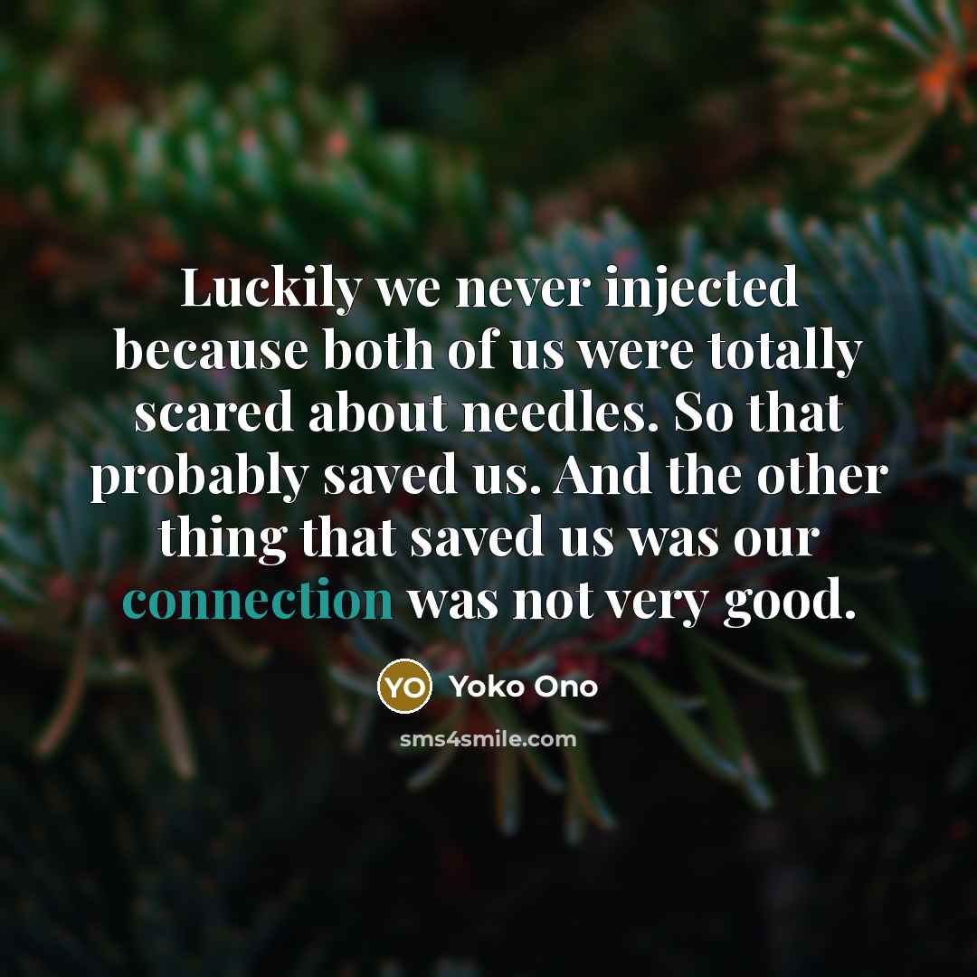 “Luckily we never injected because both of us were totally…” quote by Yoko Ono