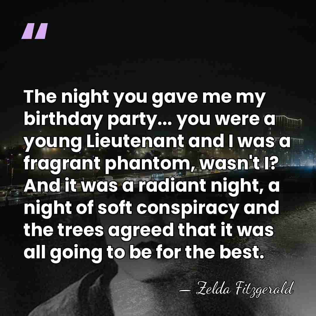 The night you gave me my birthday party... you were a young&hellip; - Zelda Fitzgerald