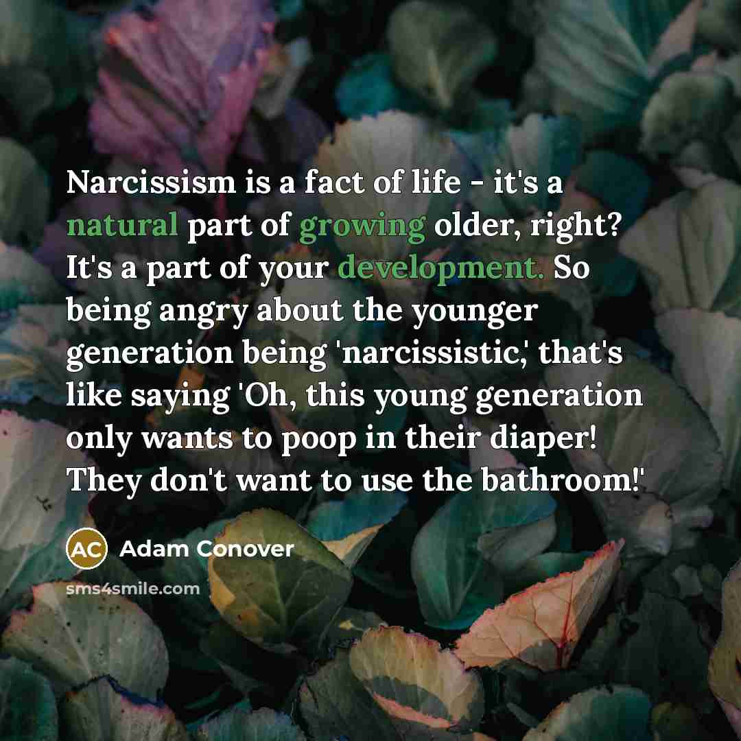 “Narcissism is a fact of life - it's a natural…” quote by Adam Conover