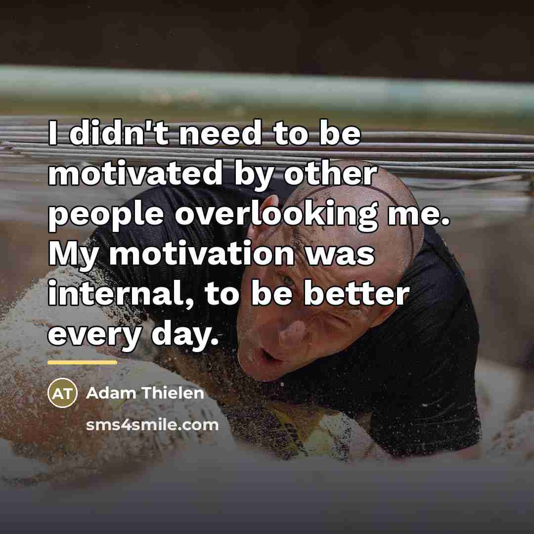 “I didn't need to be motivated by other people overlooking…” quote by Adam Thielen