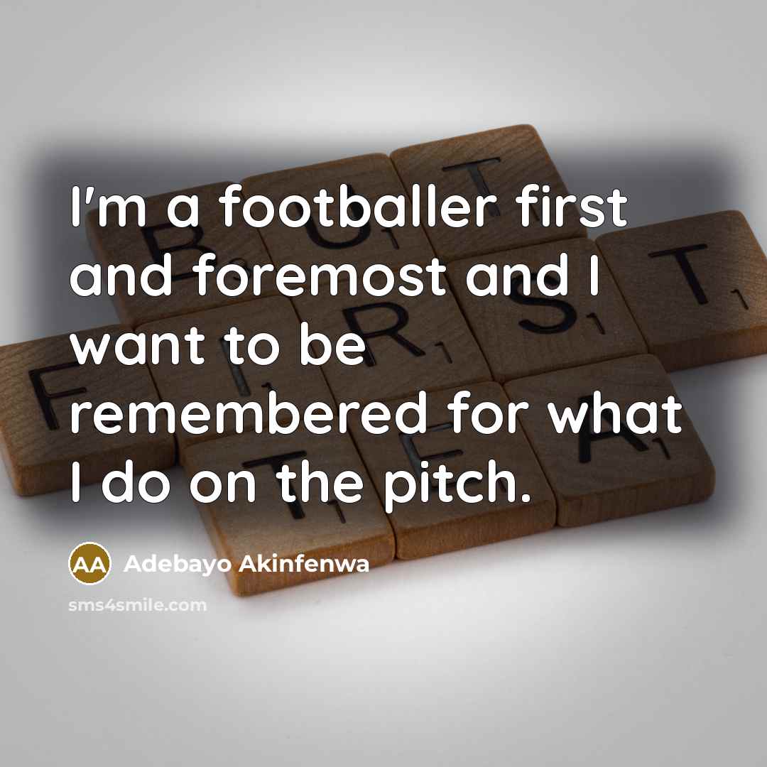 “I'm a footballer first and foremost and I want to…” quote by Adebayo Akinfenwa