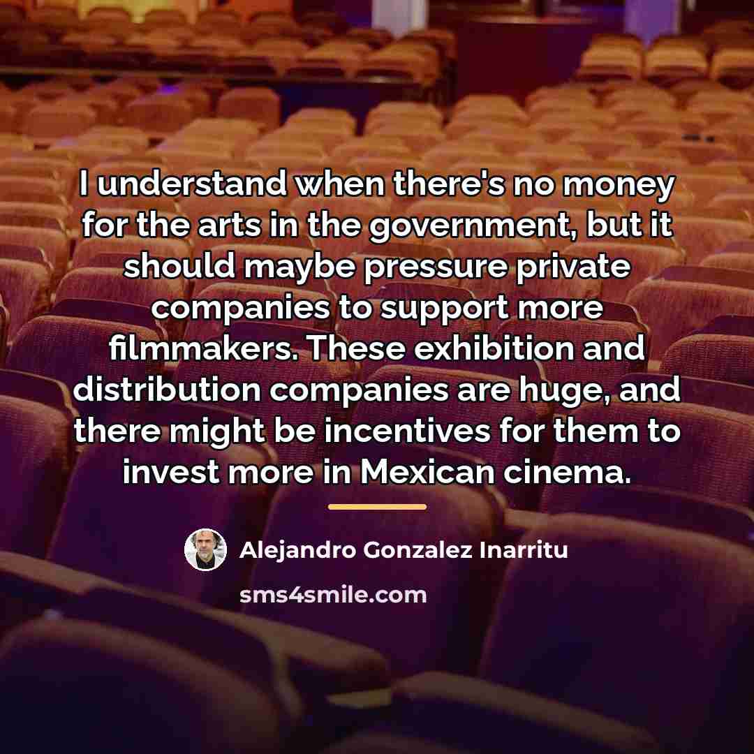 “I understand when there's no money for the arts in…” quote by Alejandro Gonzalez Inarritu