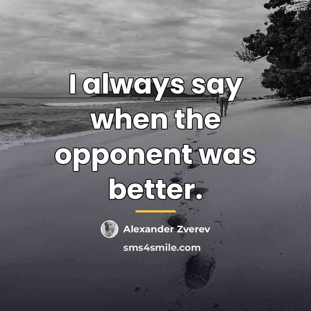 “I always say when the opponent was better.…” quote by Alexander Zverev