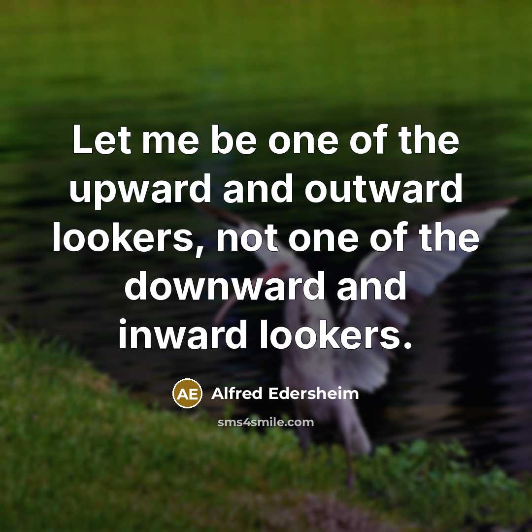 “Let me be one of the upward and outward lookers,…” quote by Alfred Edersheim
