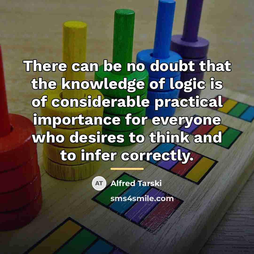 “There can be no doubt that the knowledge of logic…” quote by Alfred Tarski
