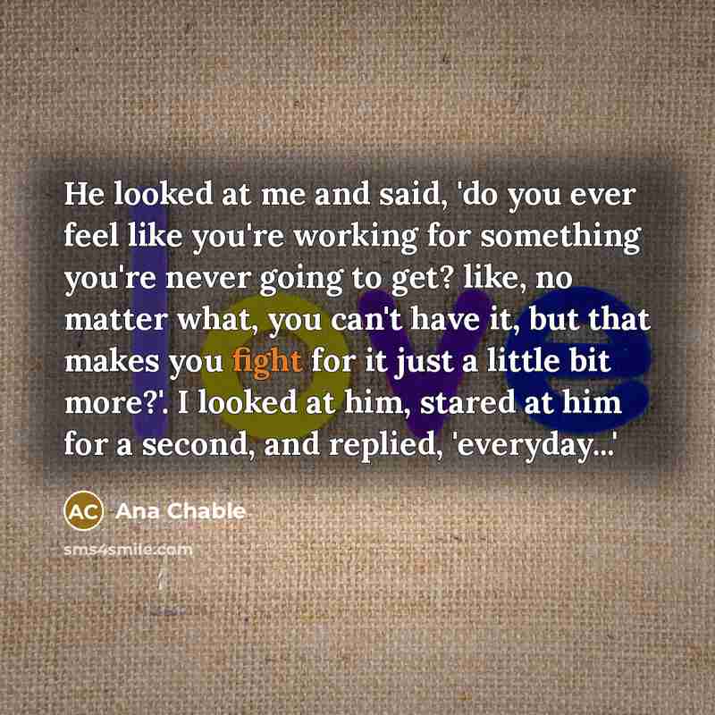 “He looked at me and said, 'do you ever feel…” quote by Ana Chable