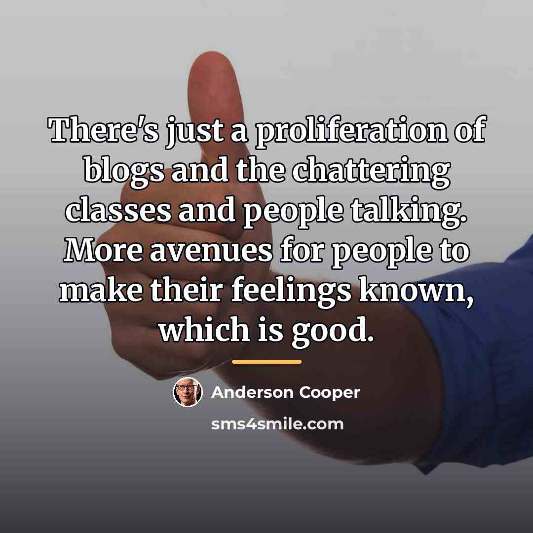 “There's just a proliferation of blogs and the chattering classes…” quote by Anderson Cooper