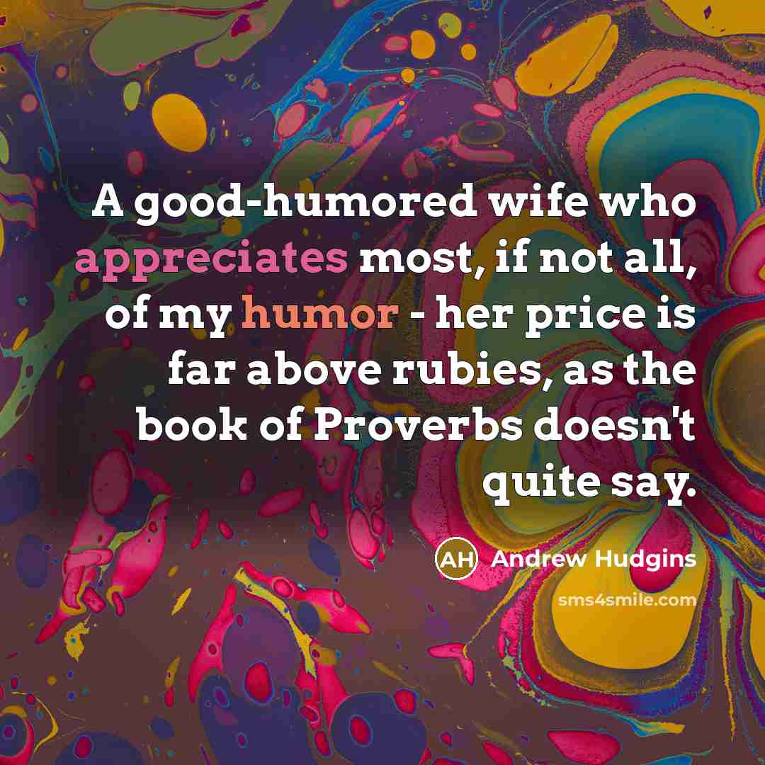 “A good-humored wife who appreciates most, if not all, of…” quote by Andrew Hudgins