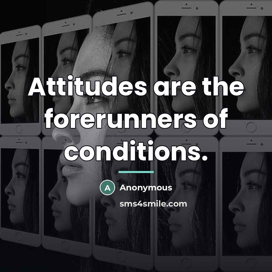 “Attitudes are the forerunners of conditions.…” quote by Anonymous