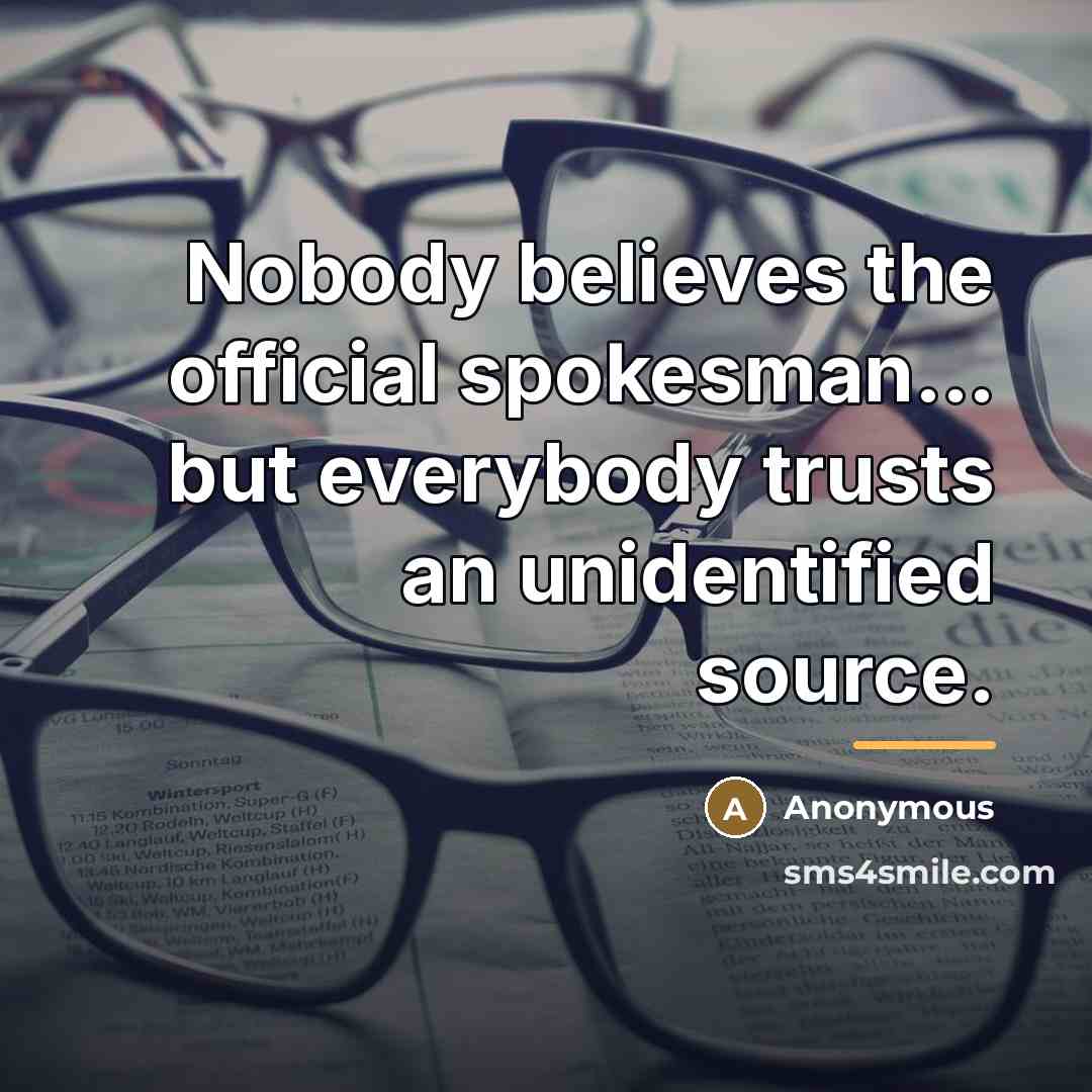 “Nobody believes the official spokesman... but everybody trusts an unidentified…” quote by Ron Nessen