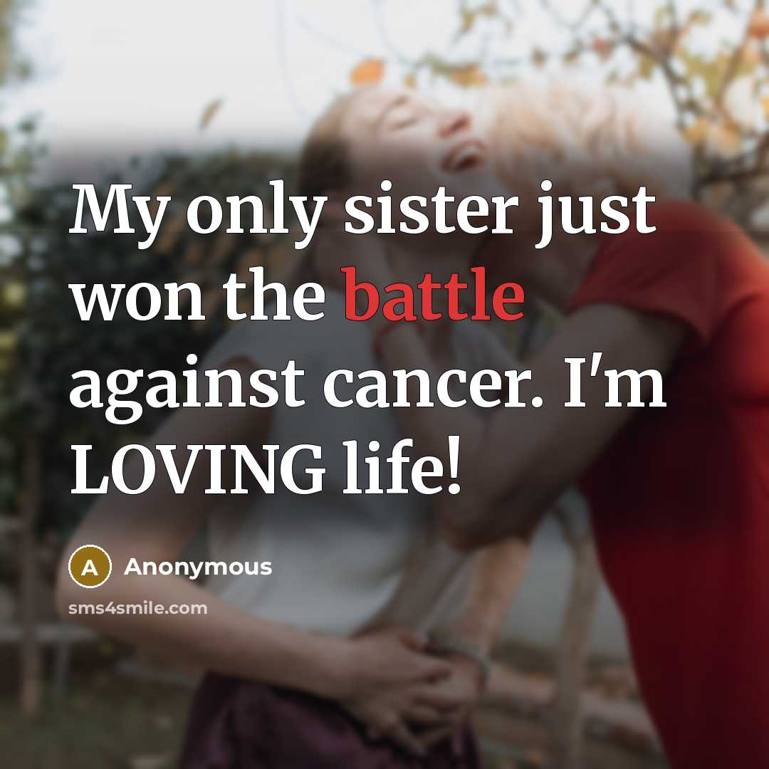 “My only sister just won the battle against cancer. I'm…” quote by Anonymous