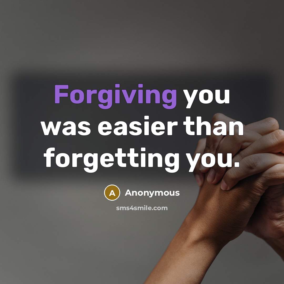 “Forgiving you was easier than forgetting you.” quote by Anonymous