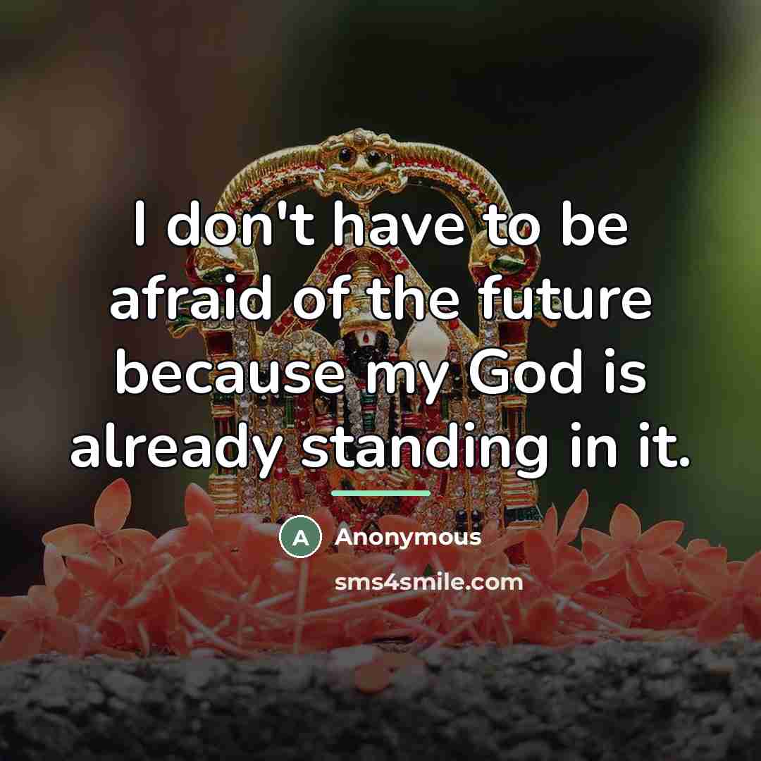 “I don't have to be afraid of the future because…” quote by Anonymous