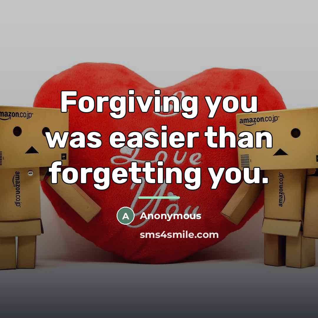 “Forgiving you was easier than forgetting you.…” quote by Anonymous