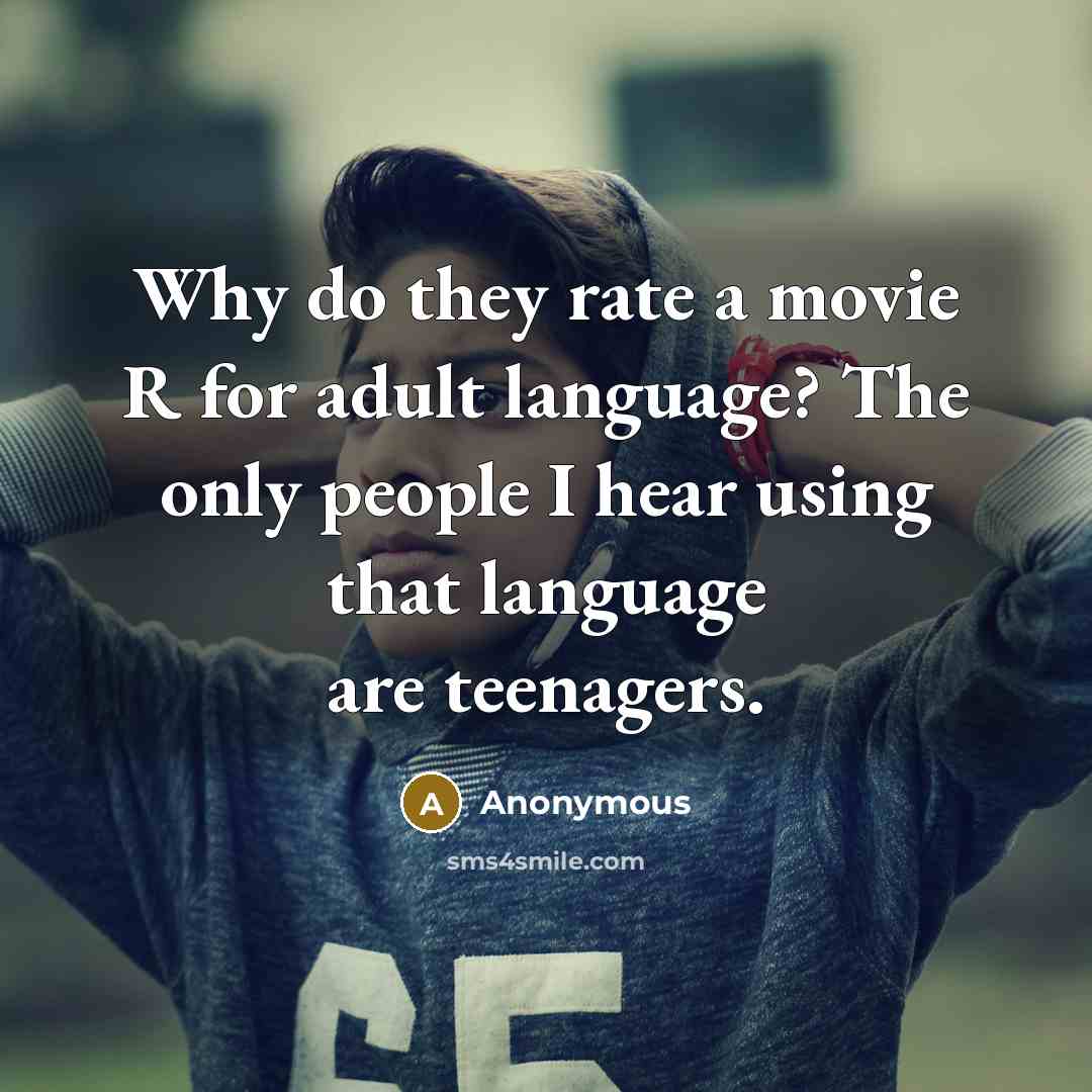 “Why do they rate a movie R for adult language?…” quote by Anonymous