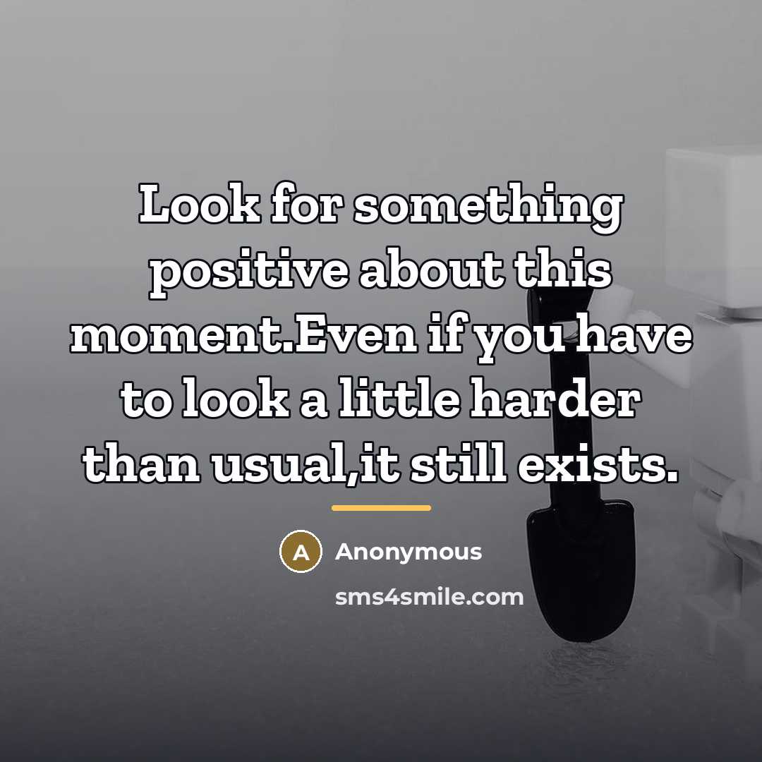 “Look for something positive about this moment.Even if you have…” quote by Anonymous