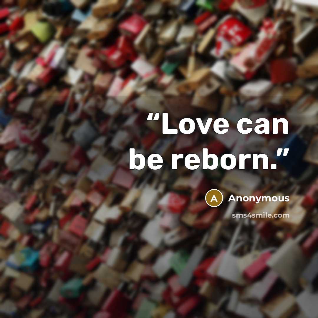 “Love can be reborn.” quote by Anonymous