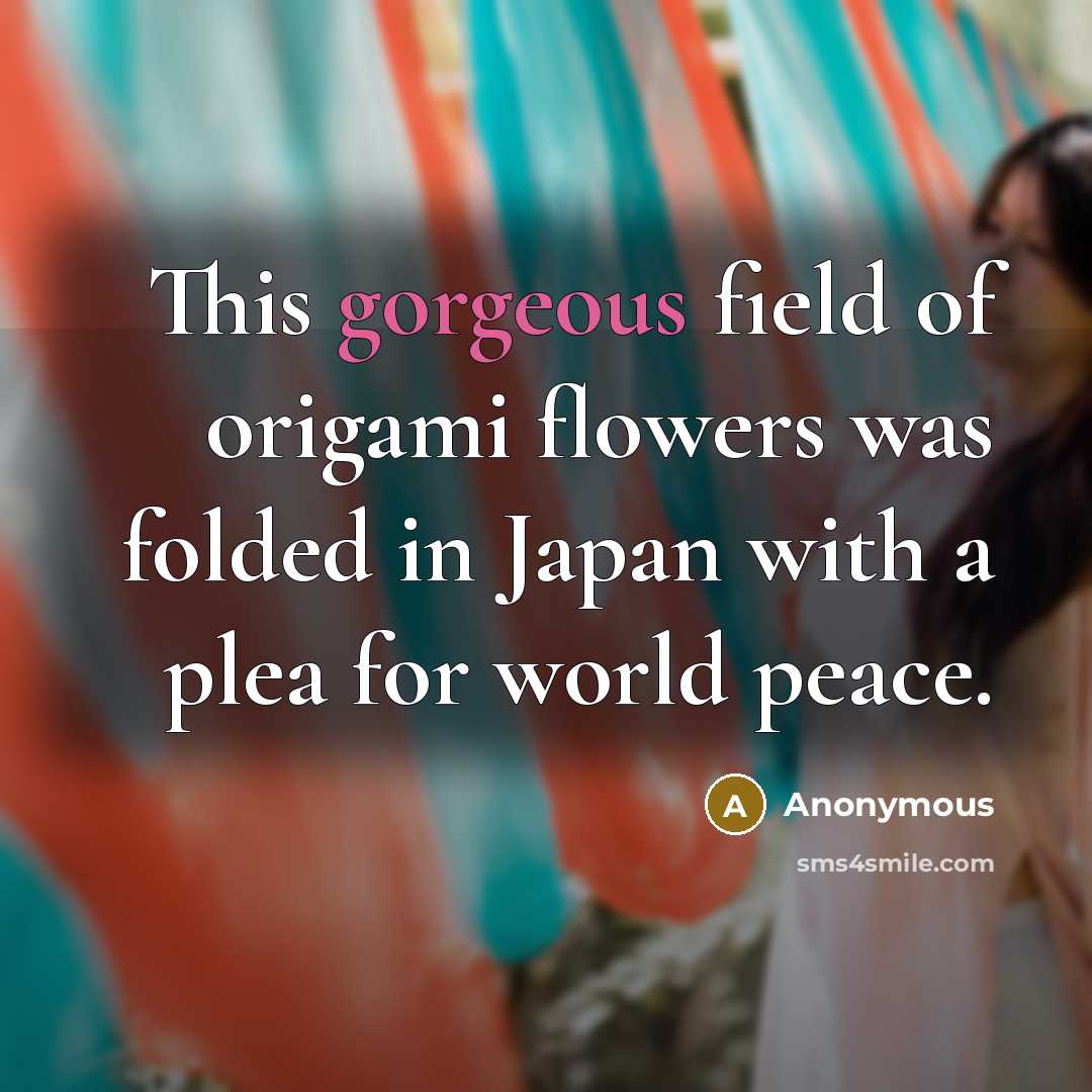 “This gorgeous field of origami flowers was folded in Japan…” quote by Anonymous