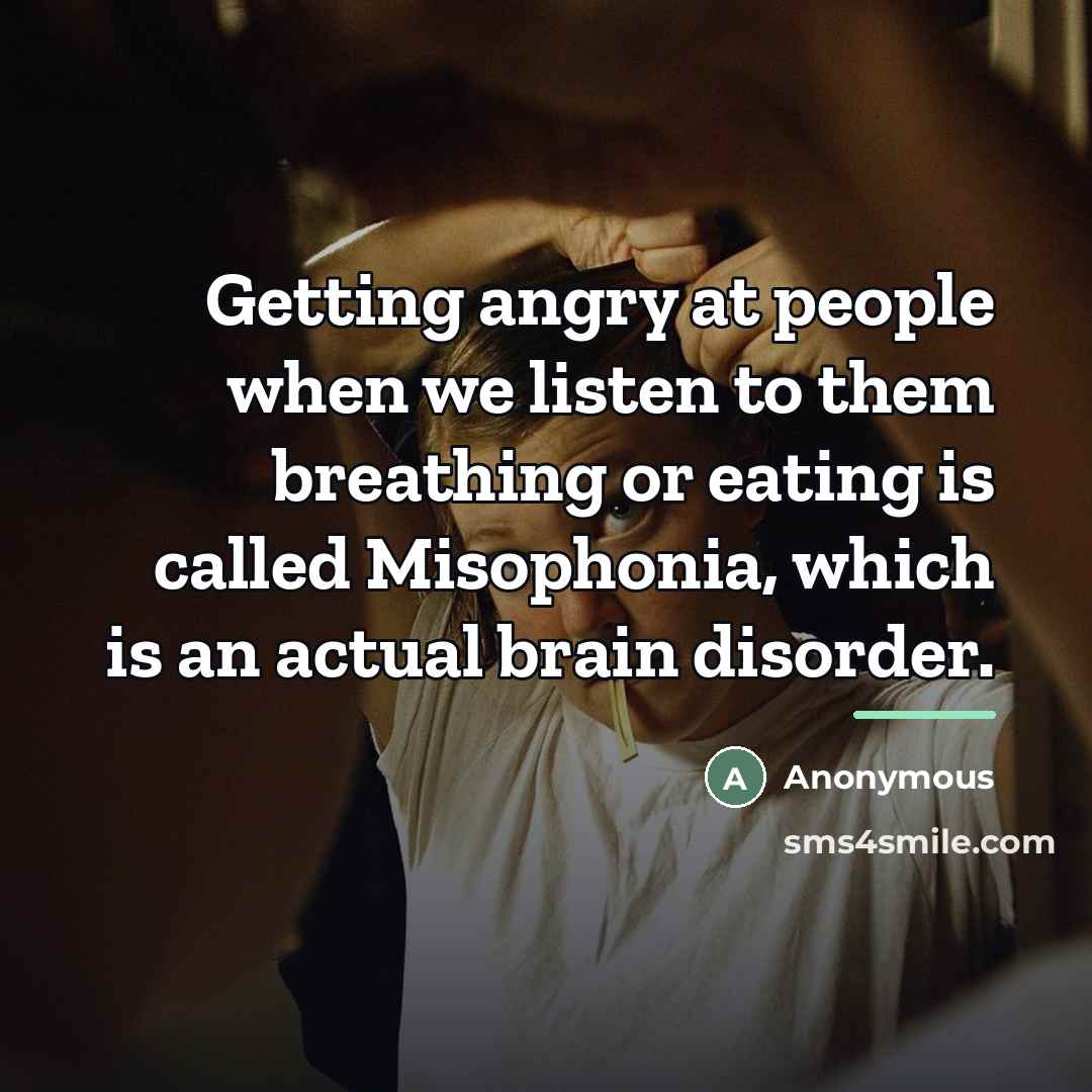 “Getting angry at people when we listen to them breathing…” quote by Anonymous