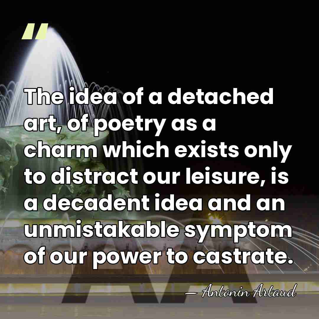 The idea of a detached art, of poetry as a charm which&hellip; - Antonin Artaud