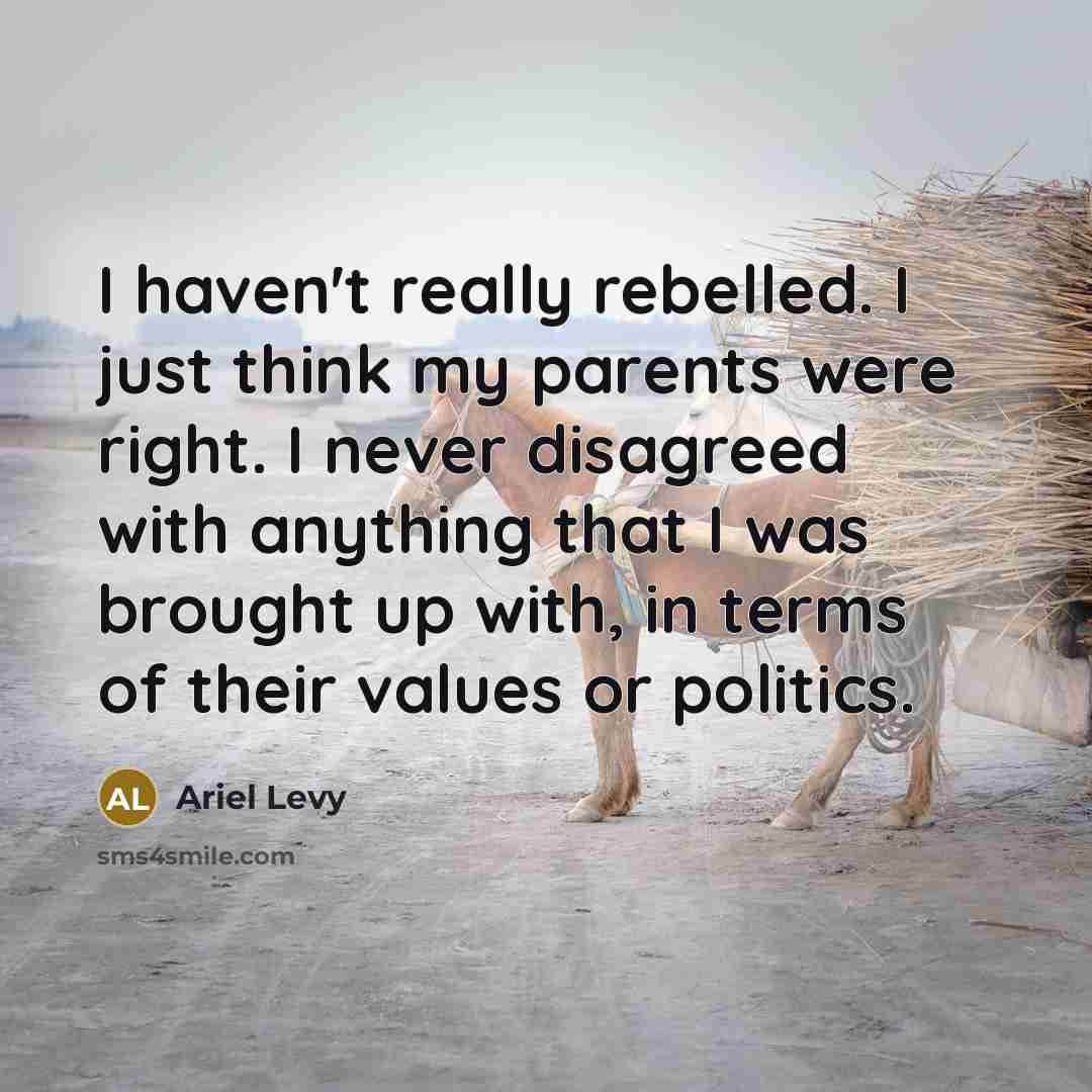 “I haven't really rebelled. I just think my parents were…” quote by Ariel Levy